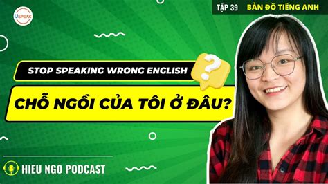 stop speaking wrong english chỗ ngồi của tôi đâu Để không còn nói tiếng anh sai nữa youtube