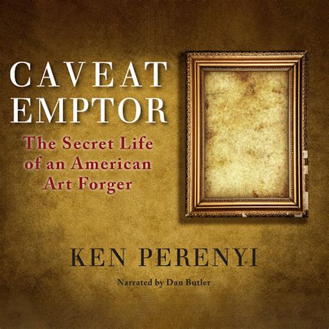 Caveat Emptor The Secret Life Of An American Art Forger By Ken Perenyi