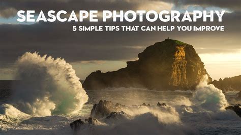 5 Simple Tips To Improve Your Seascape Photography Youtube
