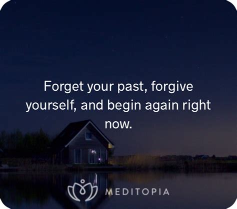 Forget Your Past Forgive Yourself And Begin Again Right Now I Am