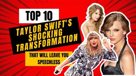 Taylor Swift's Jaw-Dropping Transformations: Top 10 Shocking Moments