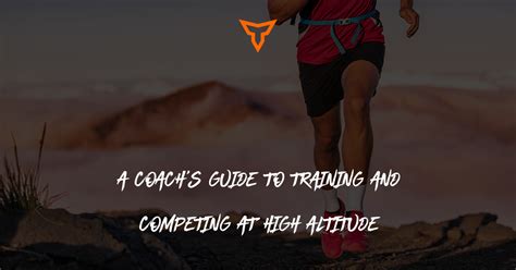 A Coachs Guide To Training And Competing At High Altitude