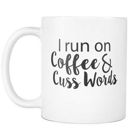 I Run On Coffee And Cuss Words Mug Funny Coffee Mugs Coffee Humor