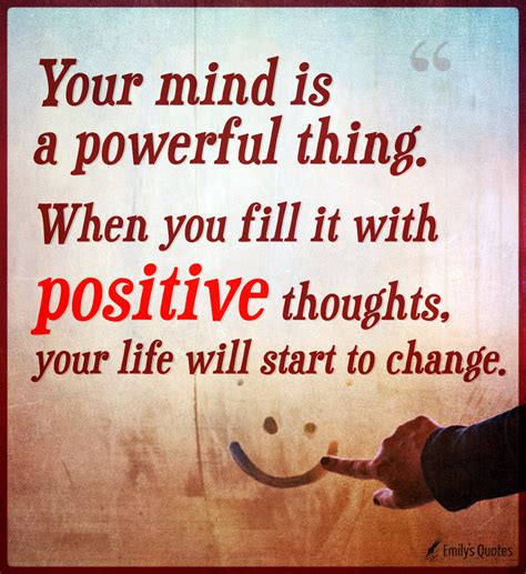 Your Mind Is A Powerful Thing When You Fill It With Positive Thoughts Popular Inspirational