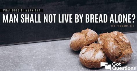 What Does It Mean That Man Shall Not Live By Bread Alone Deuteronomy 8