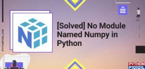 Solved No Module Named Numpy In Python Python Pool