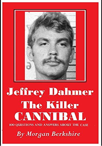 Jeffrey Dahmer The Killer Cannibal Questions Answers About The