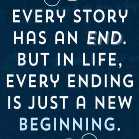 Every Story Has An End But In Life Every Ending Is Just A New