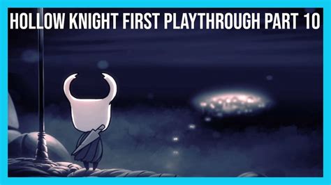Hollow Knight First Playthrough Part 10 Youtube
