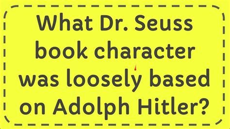 What Dr Seuss Book Character Was Loosely Based On Adolph Hitler Youtube