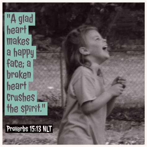 A Glad Heart Makes A Happy Face A Broken Heart Crushes The Spirit