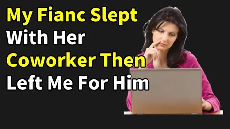 My Fianc Slept With Her Coworker Then Left Me For Him Cheating Stories Reddit Youtube