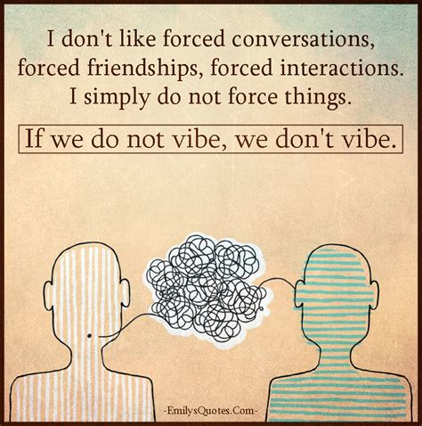 If you want to fly, you have to g. I don't like forced conversations, forced friendships, forced interactions | Popular ...