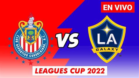 Chivas Vs La Galaxy En Vivo Leagues Cup 2022 Guadalajara Vs La