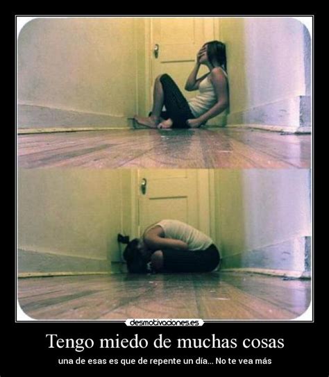 Tengo miedo de muchas cosas | Desmotivaciones