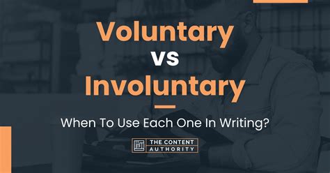 Voluntary Vs Involuntary When To Use Each One In Writing
