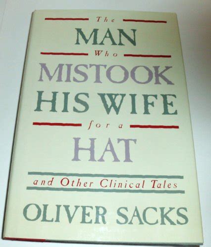 The Man Who Mistook His Wife For A Hat And Other Clinical Tales By Oliver W Sacks
