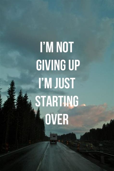 Im Not Giving Up Im Just Starting Over Inspirational Quote