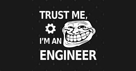 Trust Me I M An Engineer Trust Me I M An Engineer T Shirt Teepublic