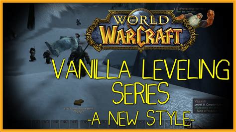 World Of Warcraft Vanilla Leveling Series Part 9 A New Style