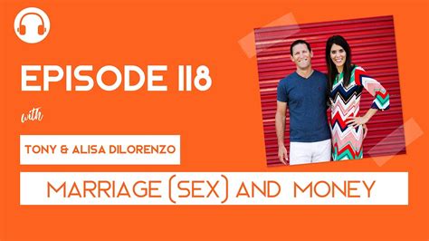 ep118 marriage sex and money with tony and alisa dilorenzo youtube