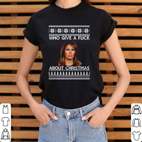 Melania Trump Who Give A Fuck About Christmas Shirt Hoodie Sweatshirt