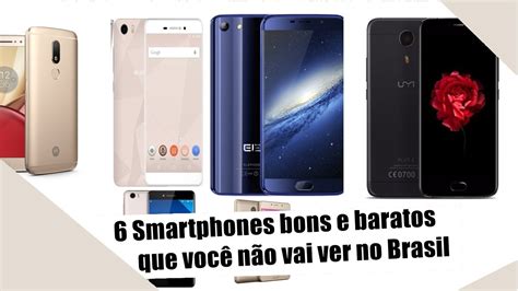 6 Smartphones Bons E Baratos Que Você Não Vai Ver No Brasil Youtube