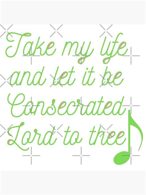 Take My Life And Let It Be Consecrated Lord To Thee Poster By Johnsit