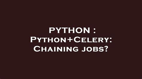 PYTHON Python Celery Chaining Jobs YouTube