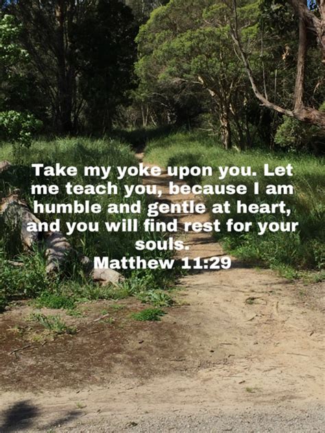 Matthew 11 29 Take My Yoke Upon You Let Me Teach You Because I Am Humble And Gentle At Heart
