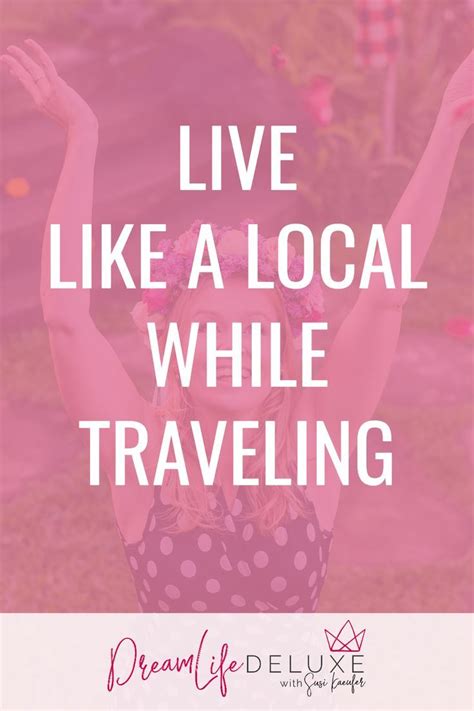 Live Like A Local While Traveling Dream Life Deluxe Travel