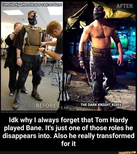 Played Bane Its Just One Of Those Roles He Disappears Into Also He Really Transformed For It