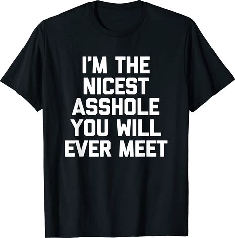 Im The Nicest Asshole You Will Ever Meet T Shirt Funny
