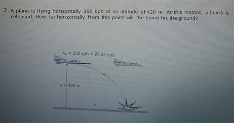 Solved 2 A Plane Is Flying Horizontally 350 Kph At An