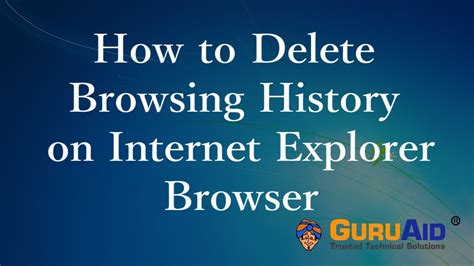 How To Delete Browsing History On Internet Explorer Guruaid Youtube
