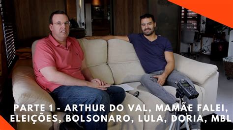 1ª Parte - Mamãe Falei, Arthur do Val, Jair Bolsonaro ...