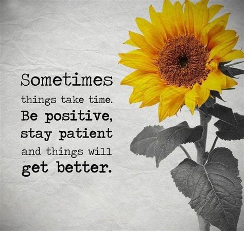Sometimes Things Take Time Be Positive Stay Patient And Things Will
