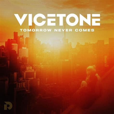 Vicetone Tomorrow Never Comes Lyrics Genius Lyrics