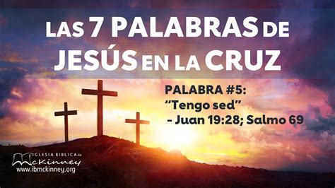 7 Palabras De Jesus En La Cruz 5 Tengo Sed Juan 19 28 Salmo 69 Youtube