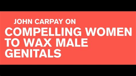 John Carpay On Compelling Women To Wax Male Genitals Youtube