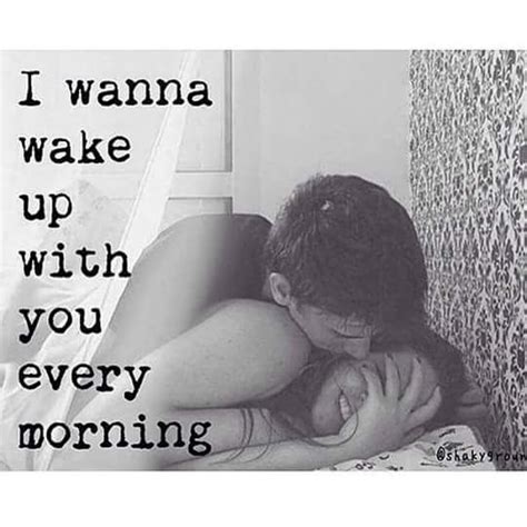 I Wanna Wake Up With You Every Morning Waking Up Next To You Quotes