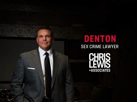 denton sex crime lawyer chris lewis and associates p c