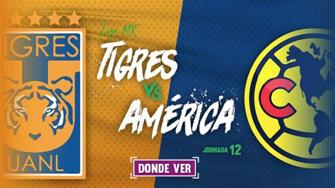 A qué hora y dónde ver Tigres vs América Jornada 12 Liga MX Apertura