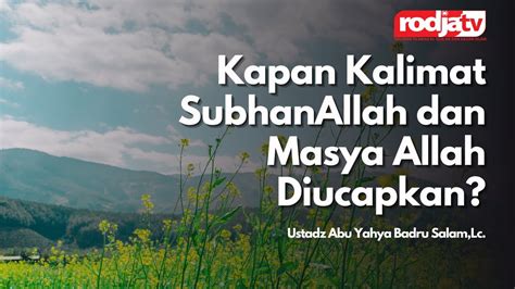 kapan kalimat subhanallah dan masya allah diucapkan ustadz abu yahya badru salam lc youtube