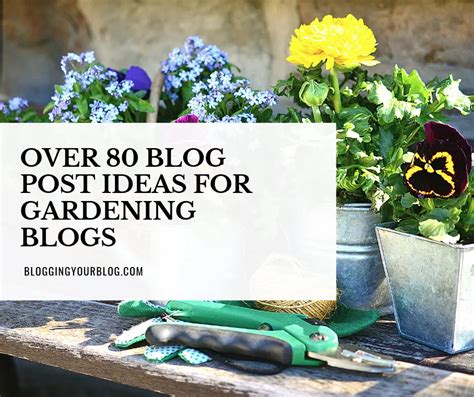 Over 80 Blog Post Ideas For Gardening Blogs Blogging Your Blog