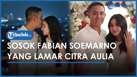 Sosok Fabian Soemarno Yang Lamar Citra Aulia Mantan Kekasih Al Ghazali