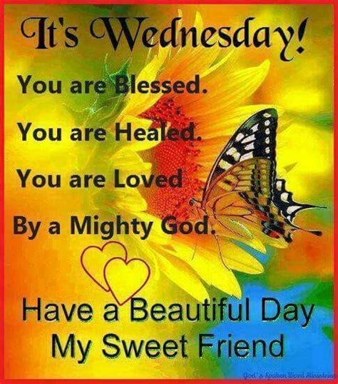 Its Wednesday Have A Beautiful Day My Sweet Friend Wednesday Wednesday