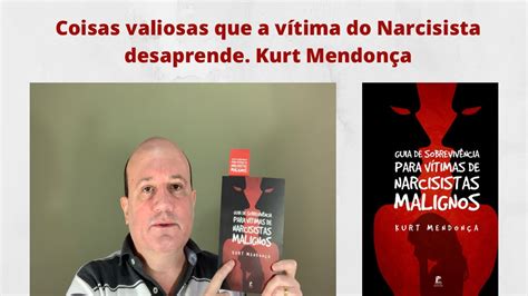 Narcisismo Coisas Valiosas Que A Vítima Do Narcisista Desaprende Kurt Mendonça Youtube