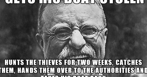 Even More Badass Theodore Roosevelt Meme On Imgur