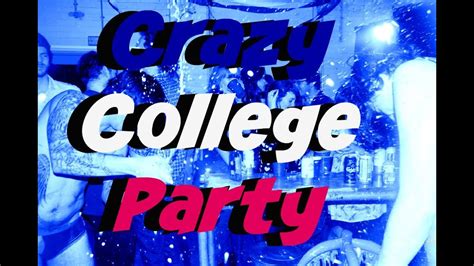 Crazy College Party Youtube